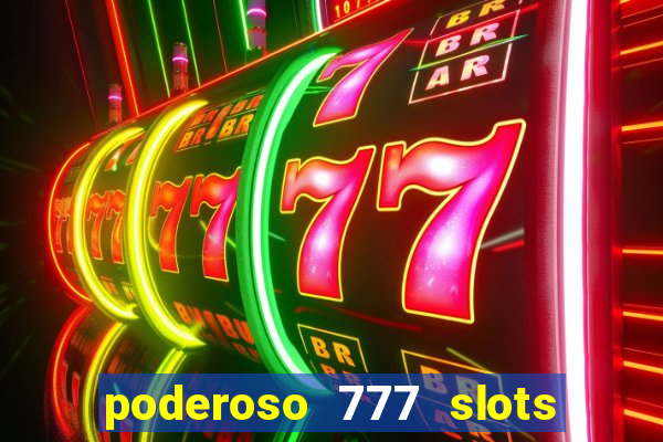 poderoso 777 slots paga mesmo